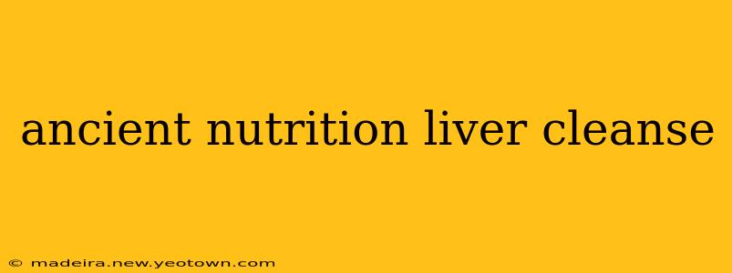 ancient nutrition liver cleanse