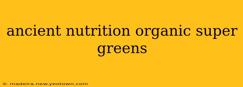 ancient nutrition organic super greens