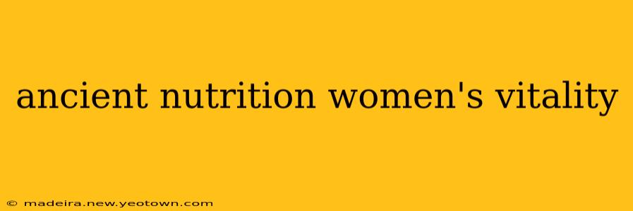 ancient nutrition women's vitality