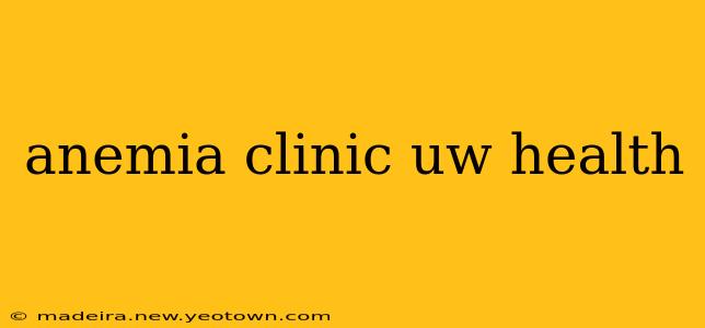 anemia clinic uw health