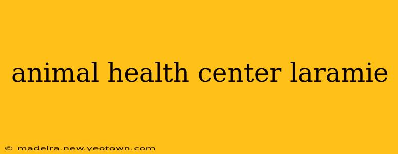 animal health center laramie
