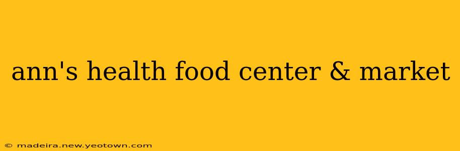 ann's health food center & market