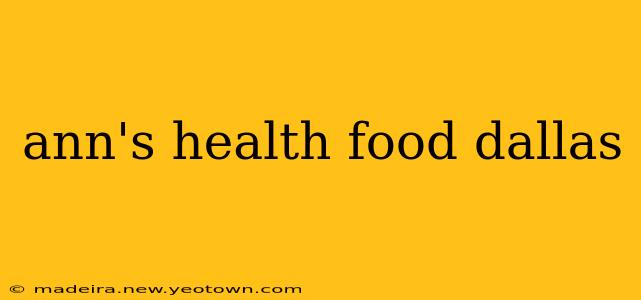 ann's health food dallas