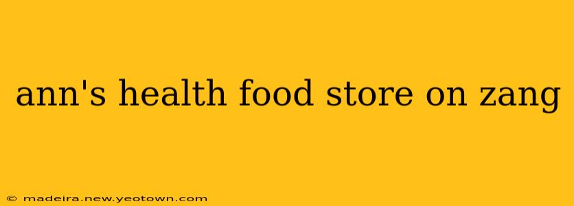 ann's health food store on zang