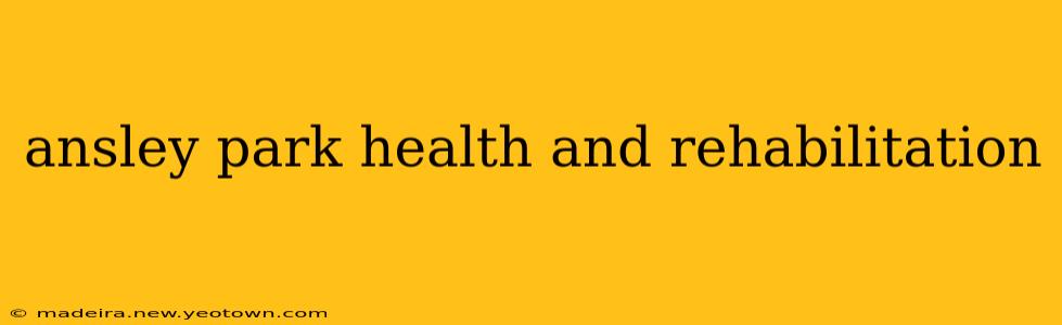 ansley park health and rehabilitation