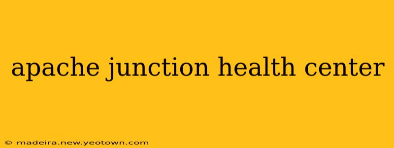 apache junction health center