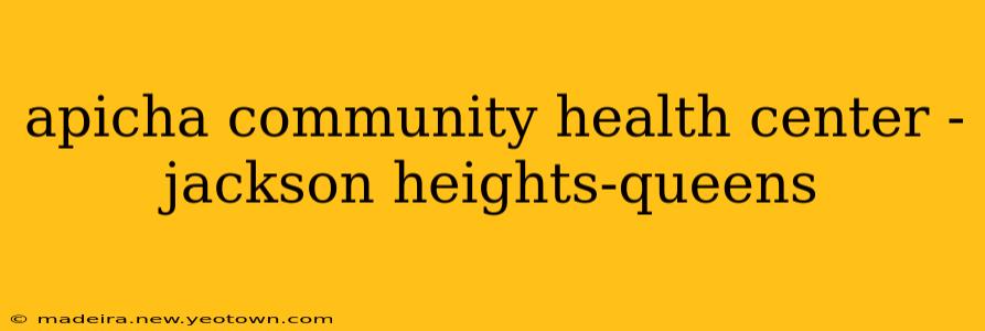 apicha community health center - jackson heights-queens