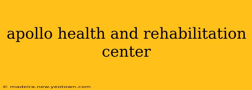apollo health and rehabilitation center