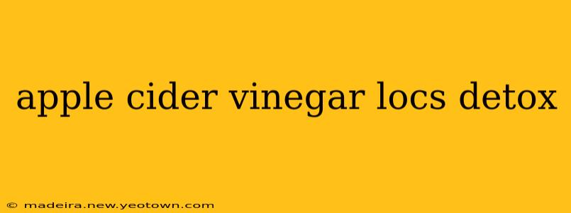 apple cider vinegar locs detox