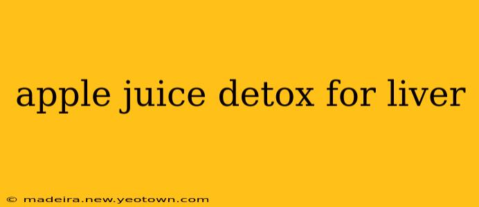 apple juice detox for liver