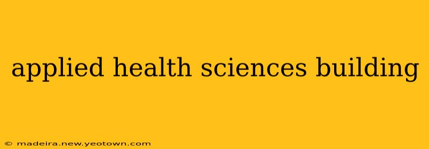 applied health sciences building