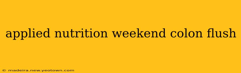 applied nutrition weekend colon flush