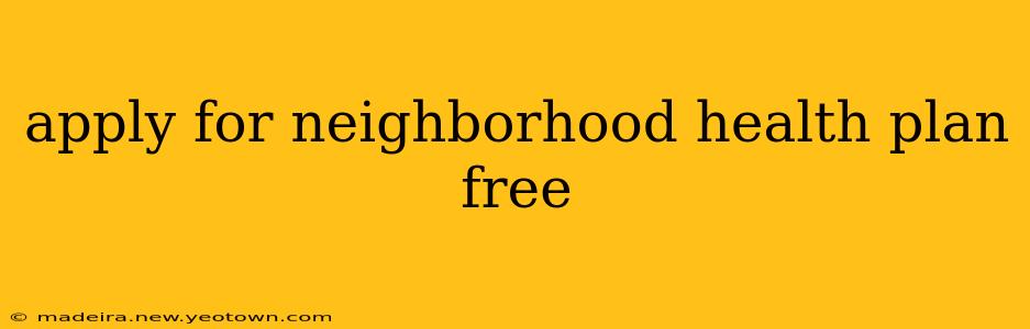 apply for neighborhood health plan free