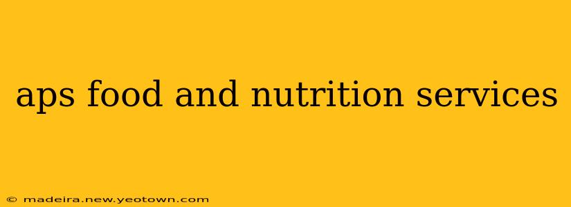aps food and nutrition services