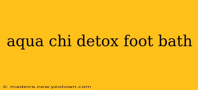 aqua chi detox foot bath