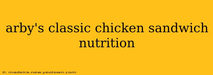 arby's classic chicken sandwich nutrition
