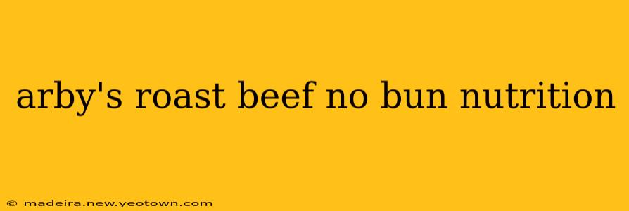 arby's roast beef no bun nutrition