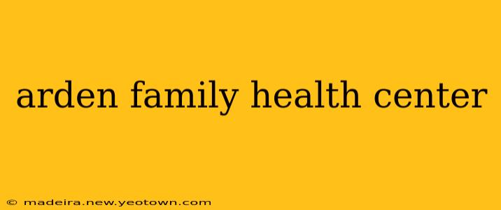 arden family health center