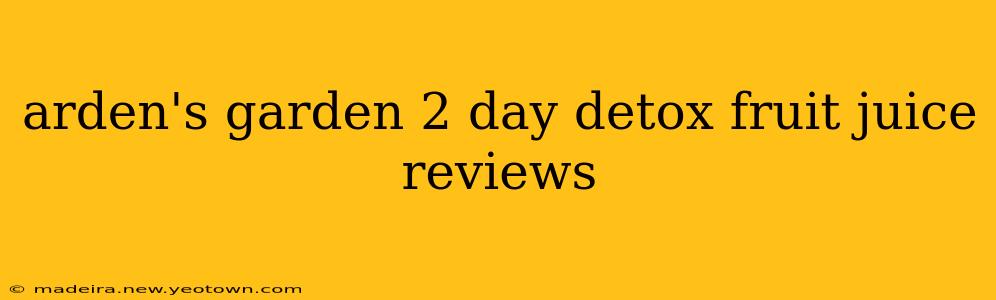 arden's garden 2 day detox fruit juice reviews