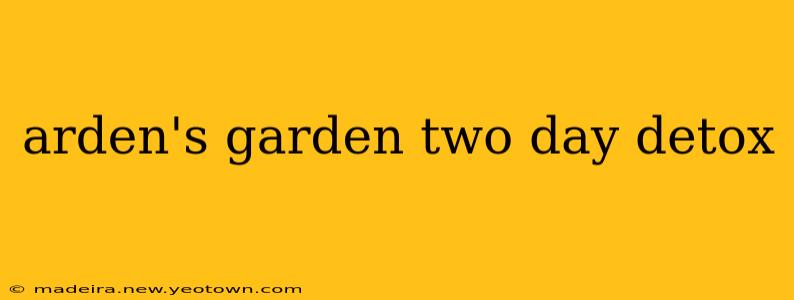 arden's garden two day detox