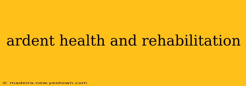 ardent health and rehabilitation