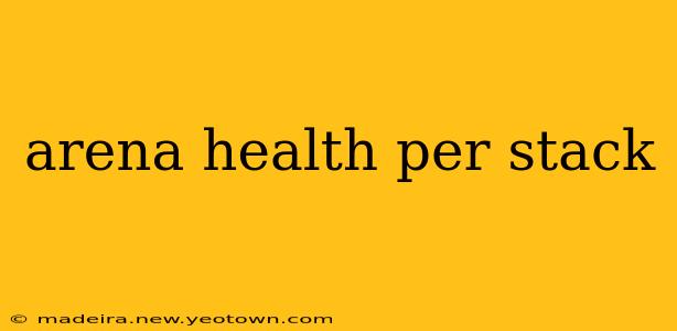 arena health per stack