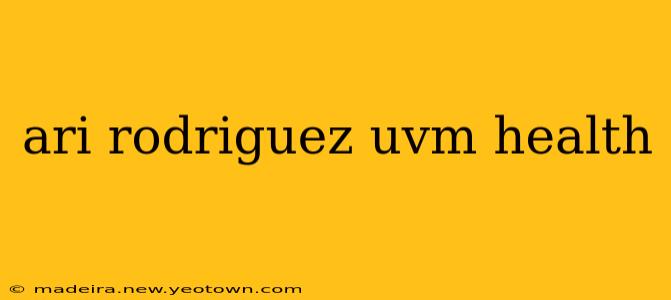 ari rodriguez uvm health