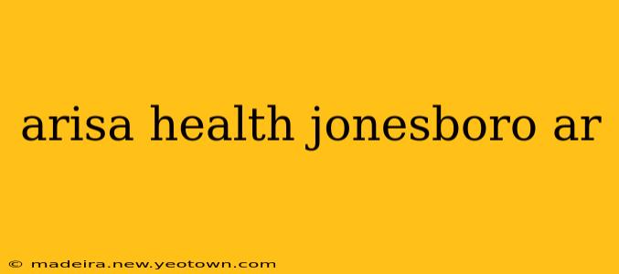 arisa health jonesboro ar