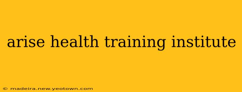 arise health training institute
