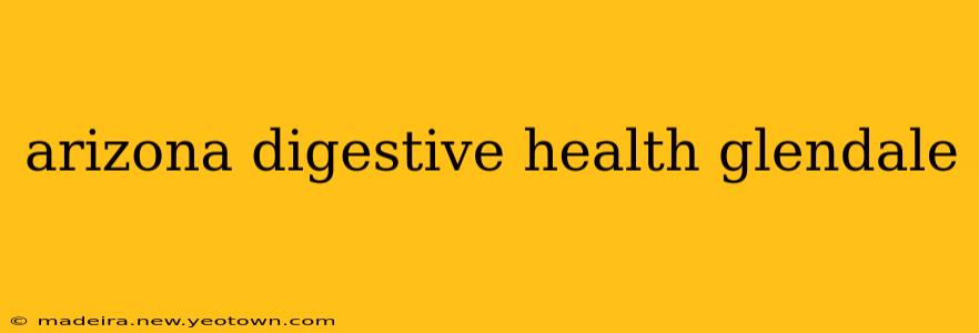 arizona digestive health glendale