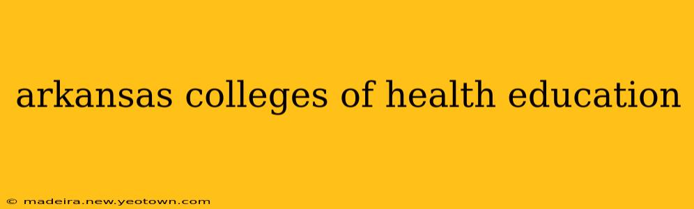 arkansas colleges of health education