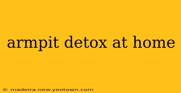 armpit detox at home