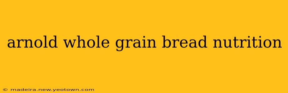arnold whole grain bread nutrition
