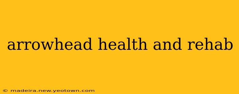 arrowhead health and rehab