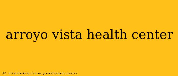 arroyo vista health center