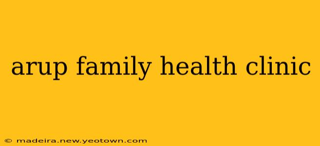 arup family health clinic
