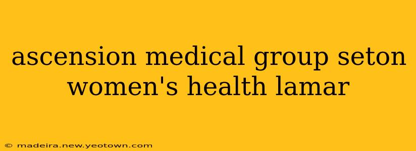ascension medical group seton women's health lamar