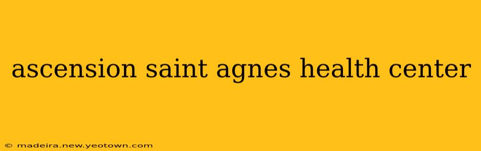 ascension saint agnes health center