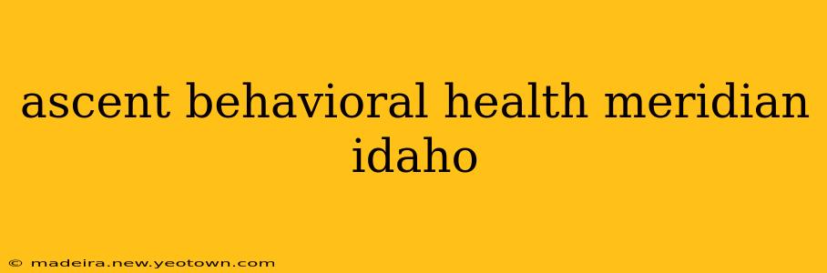 ascent behavioral health meridian idaho