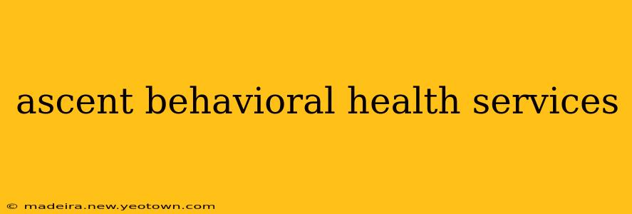 ascent behavioral health services