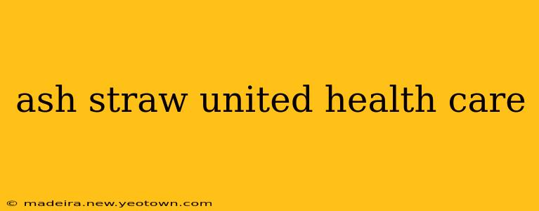 ash straw united health care