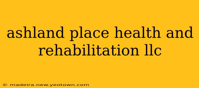 ashland place health and rehabilitation llc