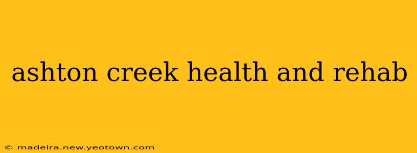 ashton creek health and rehab