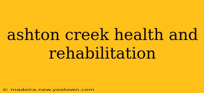 ashton creek health and rehabilitation