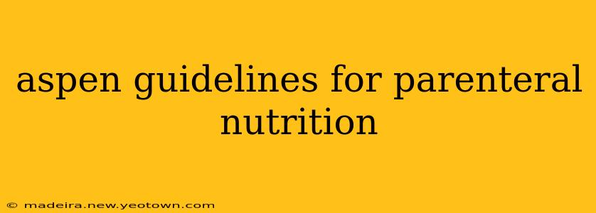 aspen guidelines for parenteral nutrition