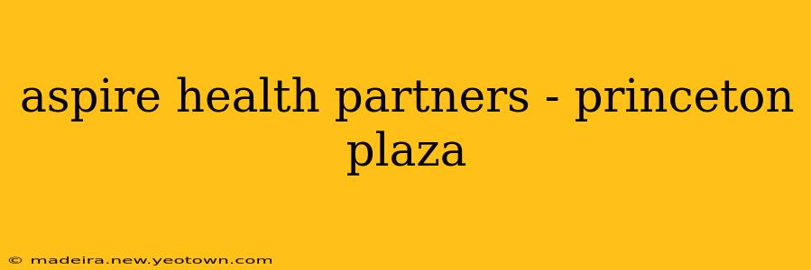 aspire health partners - princeton plaza