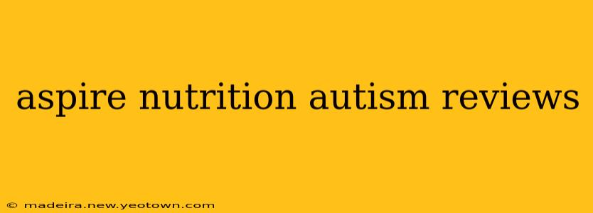 aspire nutrition autism reviews