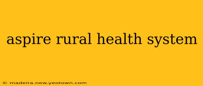 aspire rural health system
