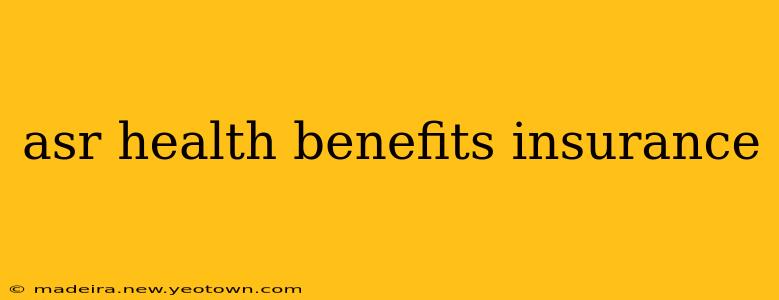 asr health benefits insurance
