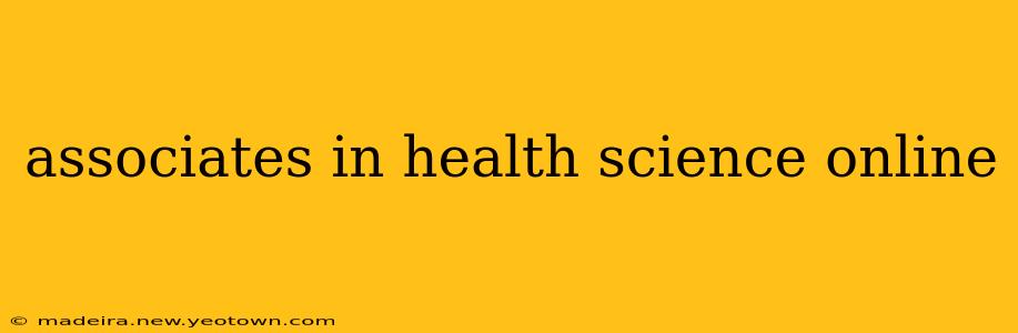 associates in health science online